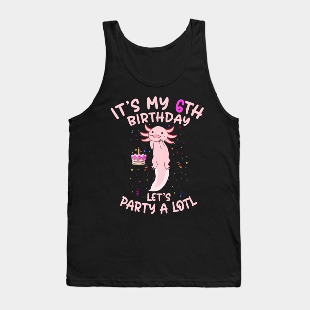 Axolotl Fish its My 6th Birthday I'm 6 Year Old lets party Tank Top by Msafi